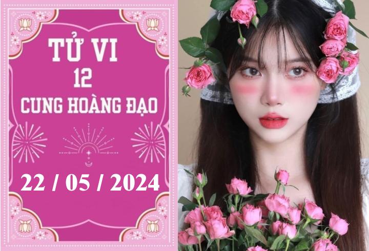 Tử vi vui 12 cung hoàng đạo ngày 22/5: Song Ngư cần đề phòng, Cự Giải chăm chỉ