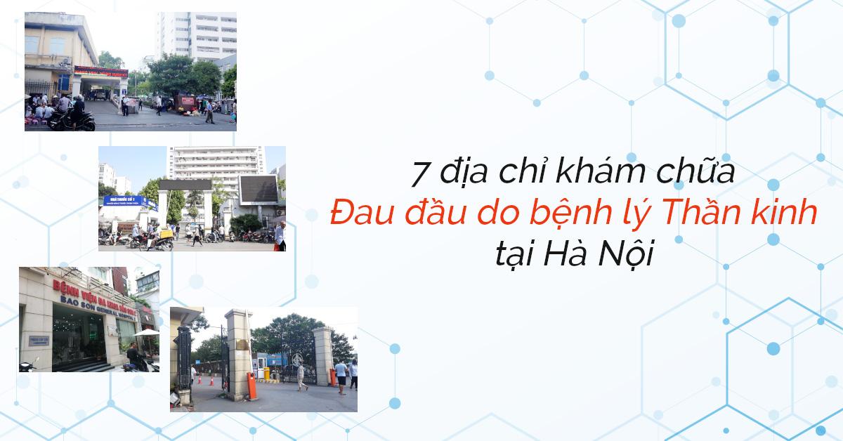 7 địa chỉ khám chữa Đau đầu do bệnh lý Thần kinh tốt ở Hà Nội