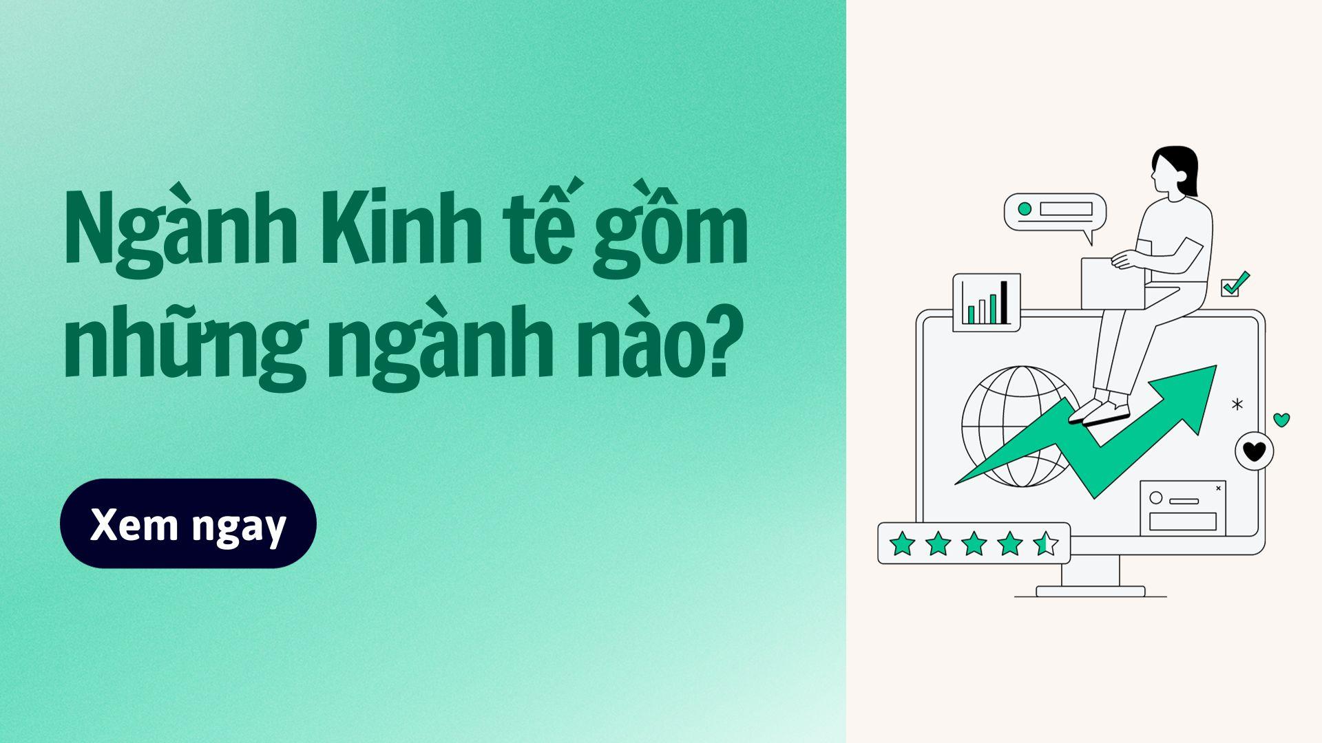 CÁC NGÀNH KINH TẾ HỌC GÌ? CÓ NHỮNG NGÀNH NÀO LƯƠNG CAO?