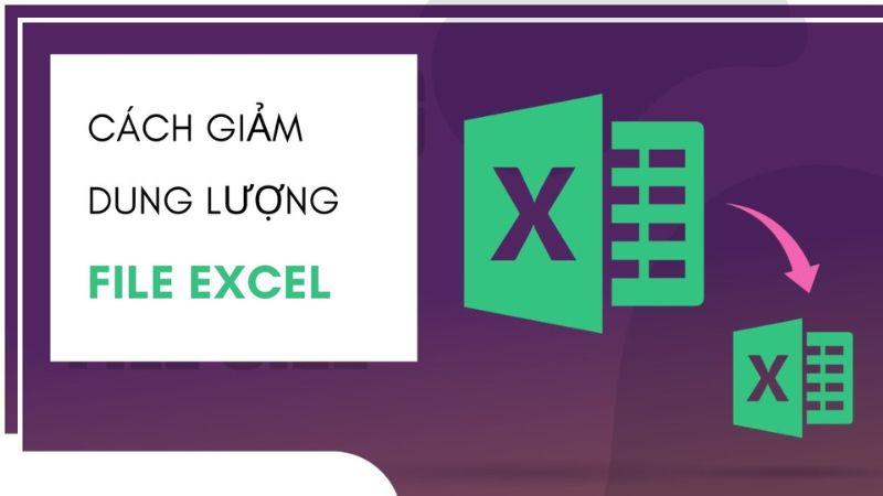 Cách giảm dung lượng file Excel nhanh đơn giản, hiệu quả