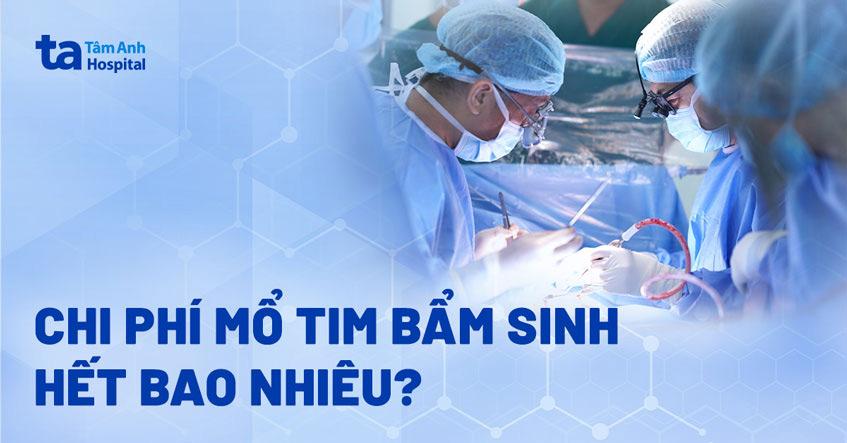 Chi phí mổ tim bẩm sinh hết bao nhiêu? Có được bảo hiểm không?