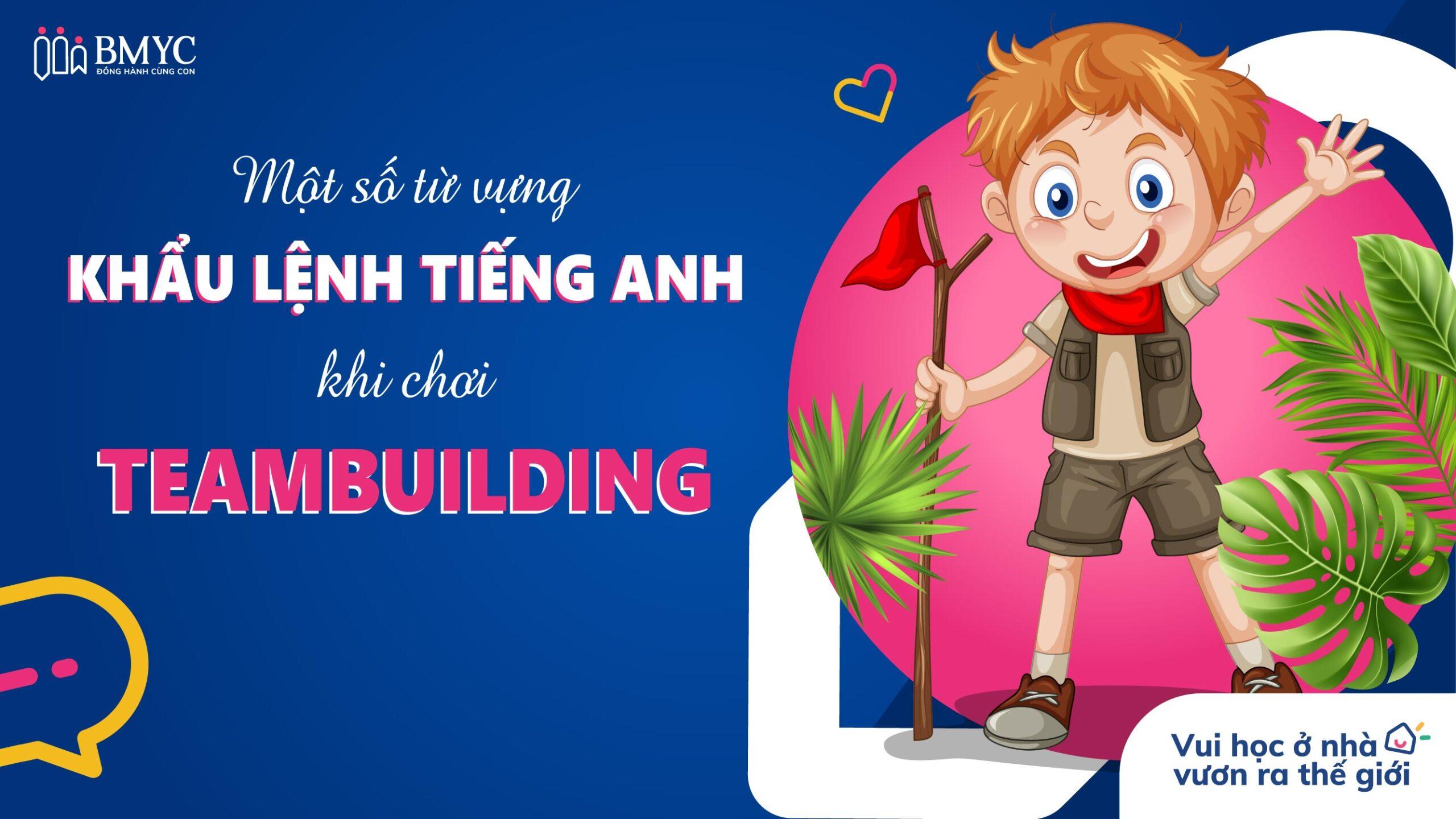 Một số từ vựng khẩu lệnh tiếng Anh khi chơi Team building