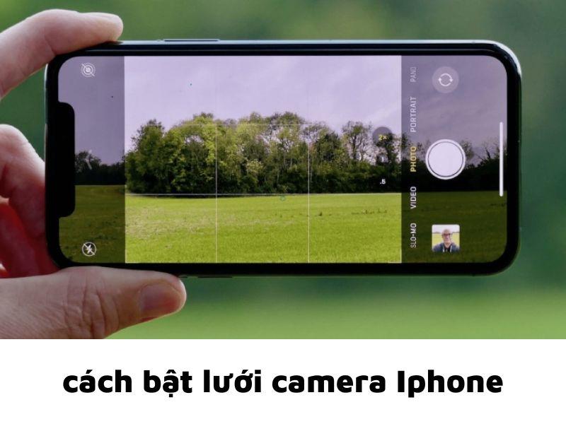 Hướng dẫn tắt, bật lưới camera iPhone và cách chụp ảnh đẹp