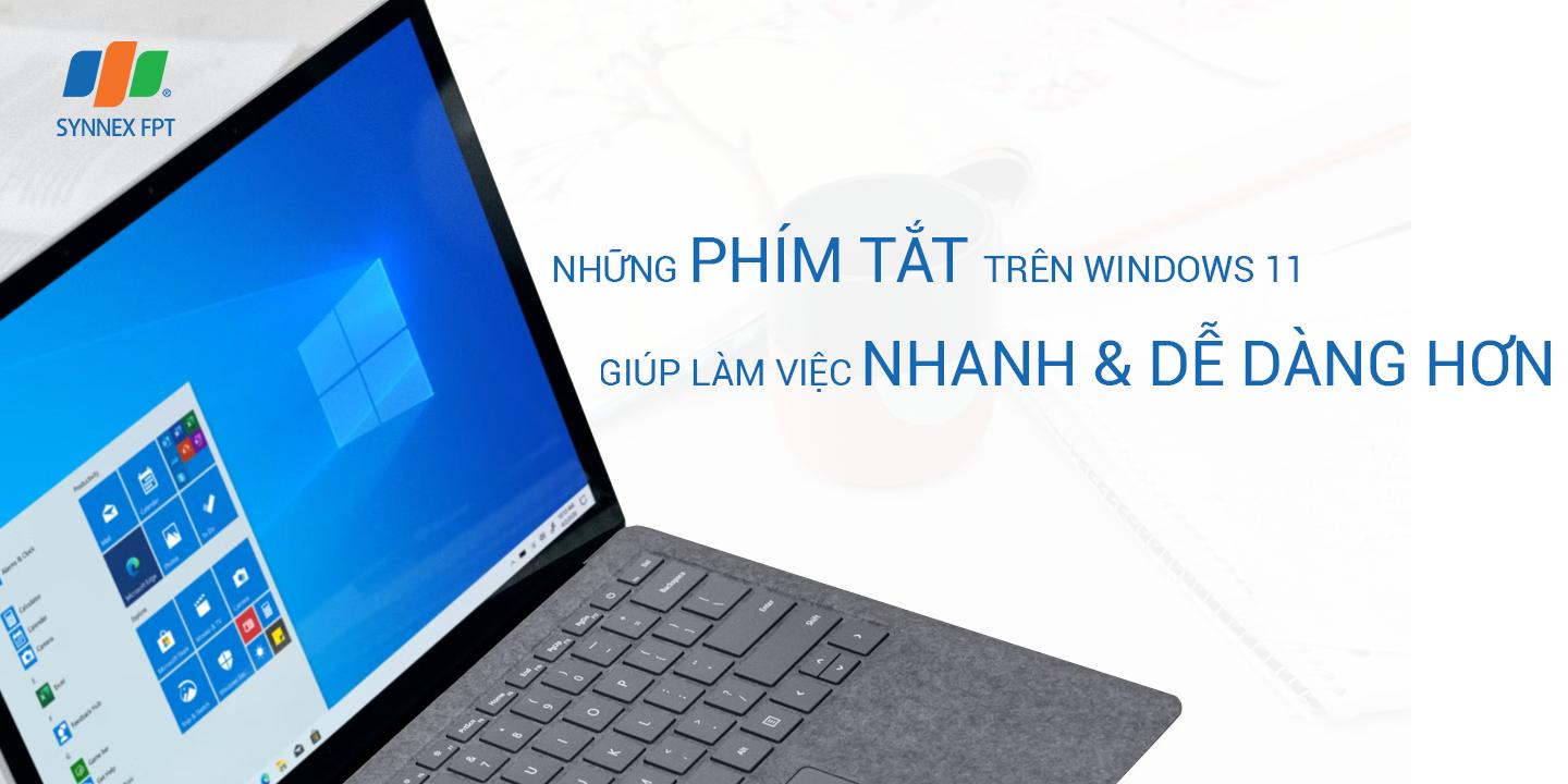 Những Phím tắt trên Windows 11 giúp làm việc nhanh và dễ dàng hơn