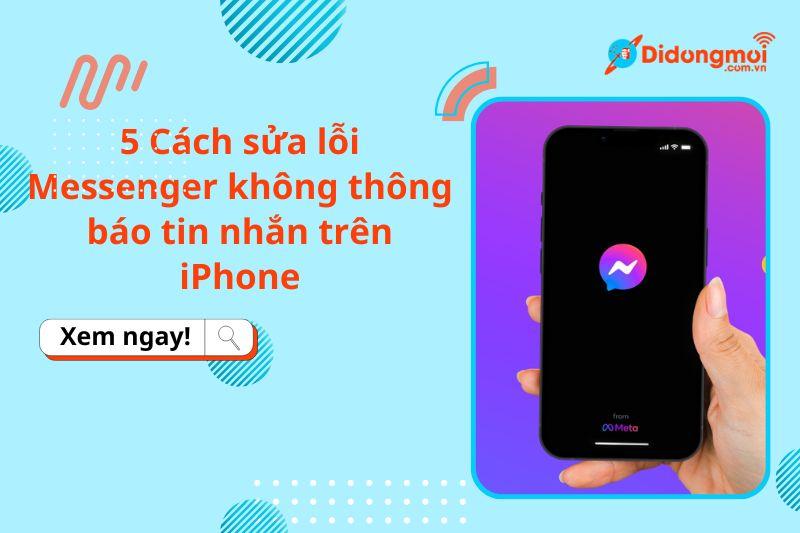 5 Cách sửa lỗi Messenger không thông báo tin nhắn trên iPhone