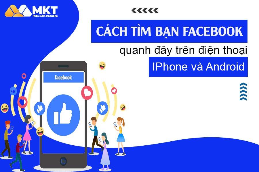 Bí quyết tìm bạn bè xung quanh trên Facebook cho điện thoại iPhone và Android