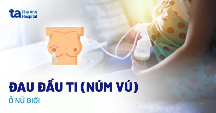 Đau vú là bệnh lý phổ biến, thường gặp ở chị em phụ nữ.