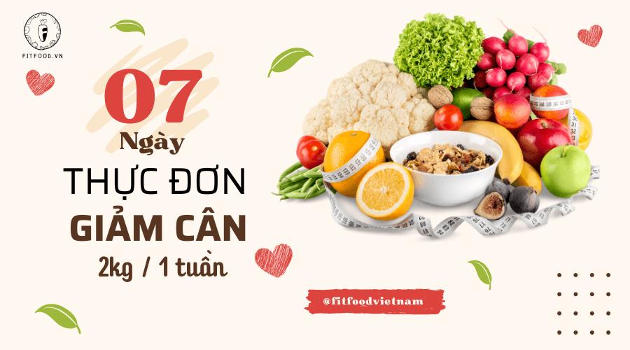 Thực đơn giảm cân 7 ngày 3 bữa cho người giảm cân, ăn kiêng khoa học, hiệu quả bất ngờ