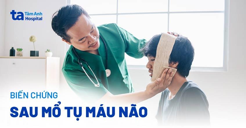 Các biến chứng sau mổ tụ máu não có thể xảy ra, làm sao hạn chế?