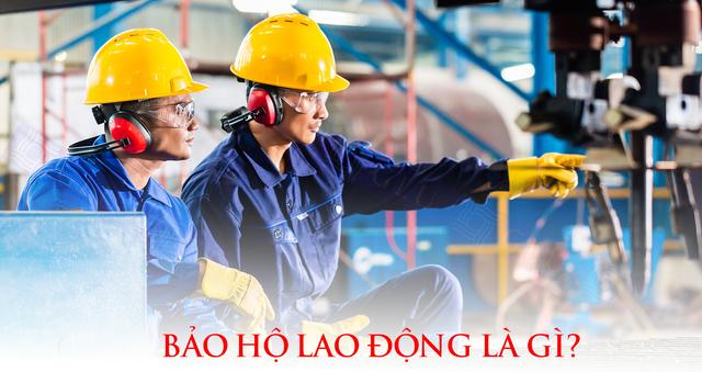 Bảo hộ lao động là gì ?