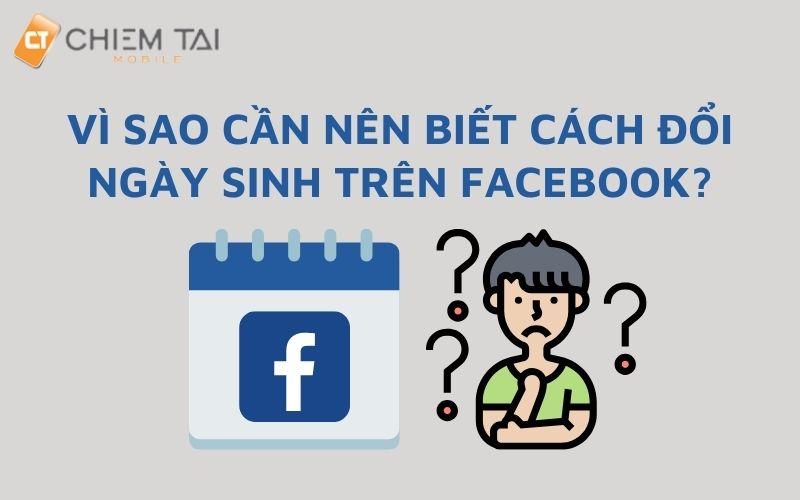 Vì sao bạn nên biết cách đổi ngày sinh trên Facebook