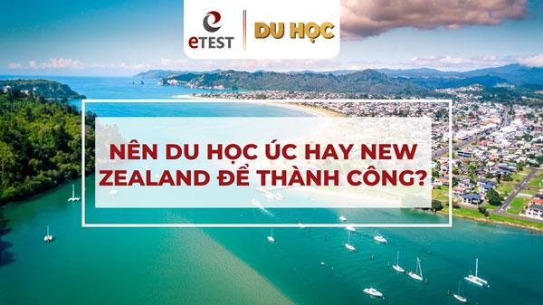 nên du học úc hay new zealand