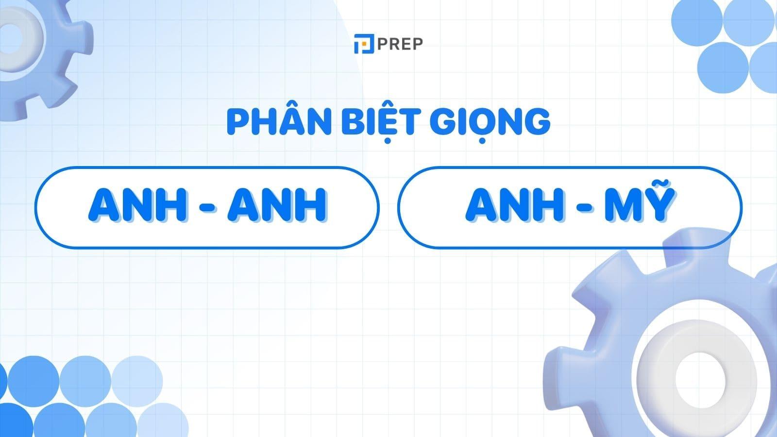 Thi IELTS nên học Anh Anh hay Anh Mỹ? – Giải đáp A – Z
