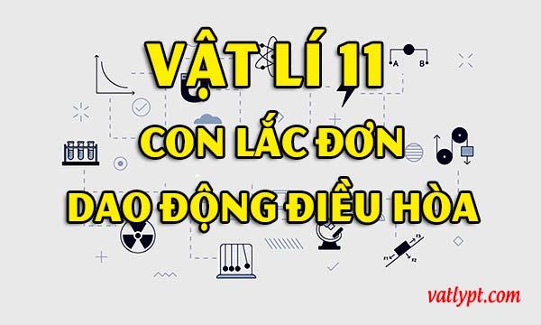 Con lắc đơn dao động điều hòa, vật lí 11