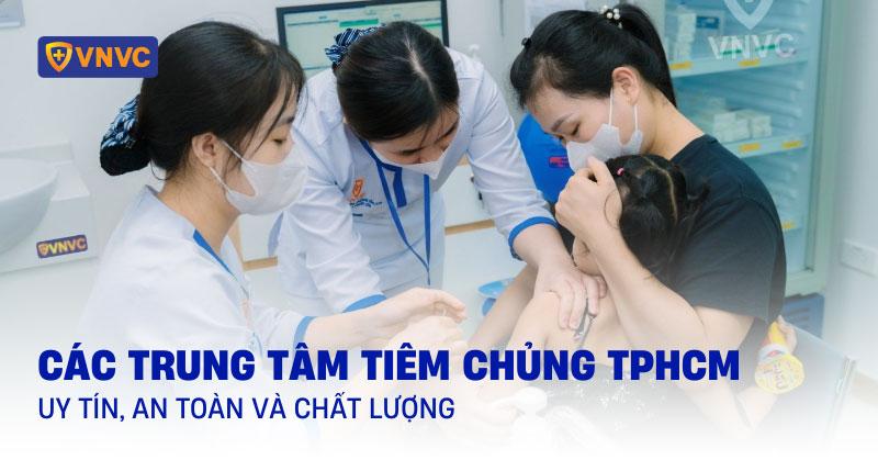 40 trung tâm tiêm chủng ở TPHCM chi tiết cho 21 quận huyện