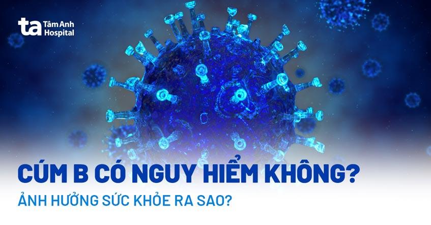 Cúm B có nguy hiểm không