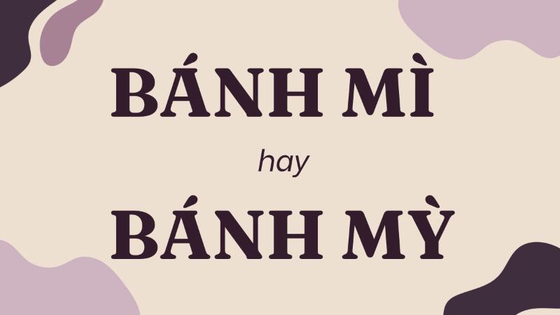 Bánh mì hay bánh mỳ đúng chính tả? Nghĩa là gì?