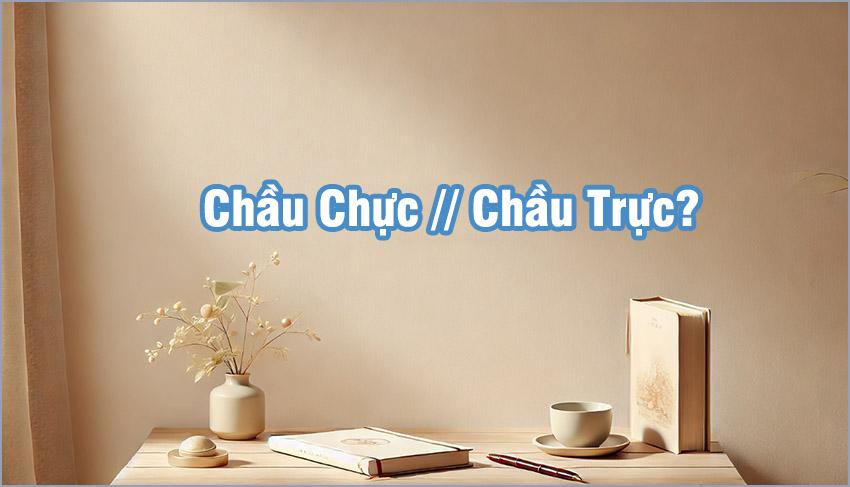 Chầu Chực hay Chầu Trực là từ đúng? Mẹo ghi nhớ!
