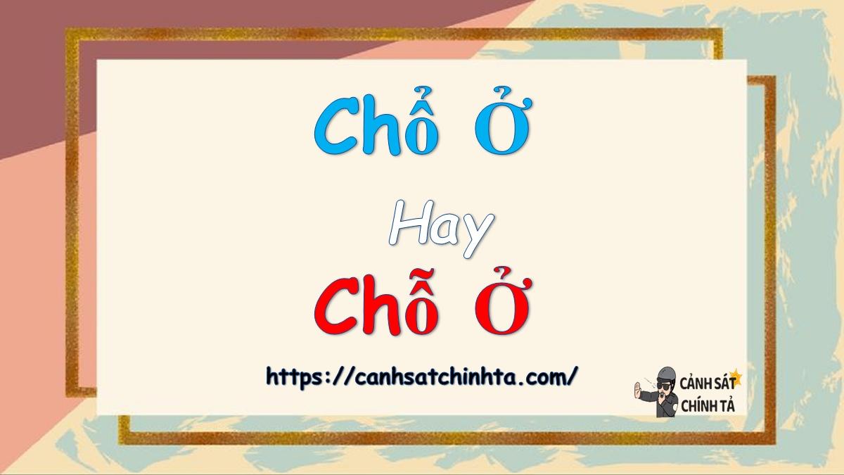 Chổ ở hay chỗ ở là đúng chính tả?
