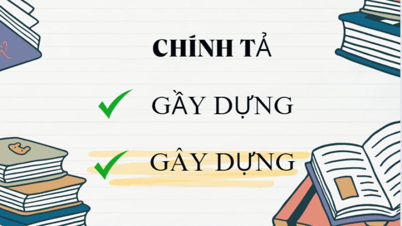 Gây dựng hay gầy dựng là đúng chính tả?