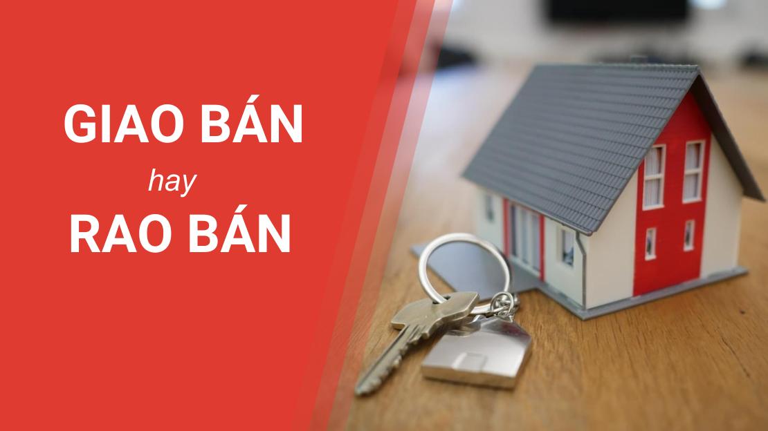 Giao Bán Hay Rao Bán? -  Kinh Nghiệm Đăng Tin Rao Bán Nhà Hút Khách