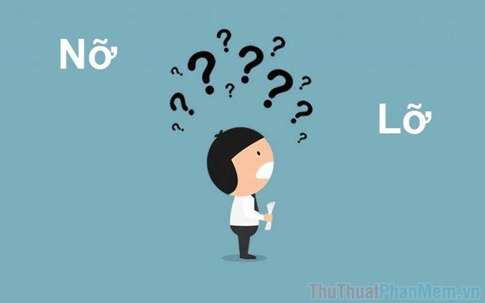 Nỡ hay Lỡ? Từ nào đúng chính tả tiếng Việt?