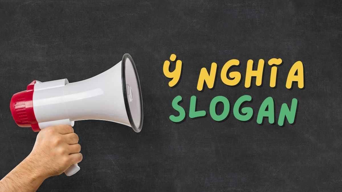 150 slogan hay, độc đáo "có 1 không 2" gây ấn tượng nhất