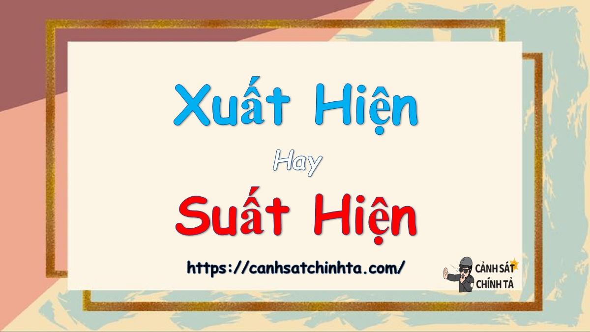 Xuất hiện hay suất hiện là đúng chính tả?
