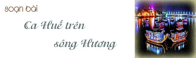 Soạn bài Ca Huế trên sông Hương