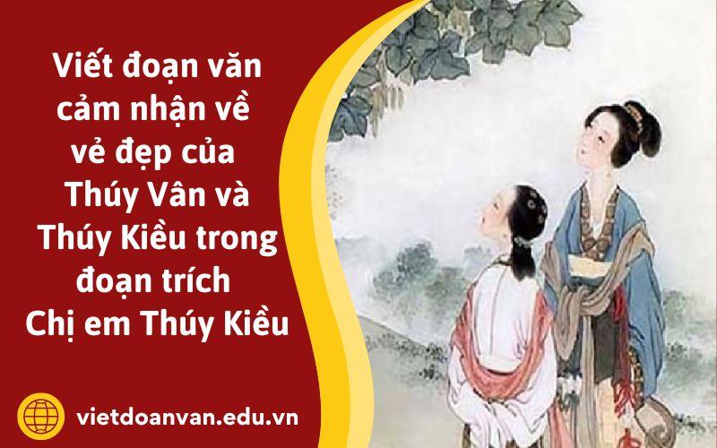 Viết đoạn văn cảm nhận về vẻ đẹp của Thúy Vân và Thúy Kiều trong đoạn trích Chị em Thúy Kiều