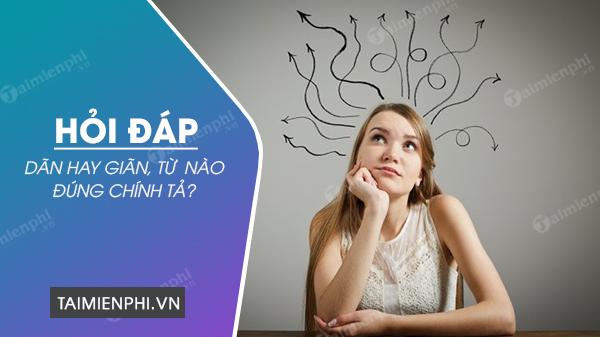 Dãn hay Giãn, từ nào viết đúng chính tả tiếng Việt?