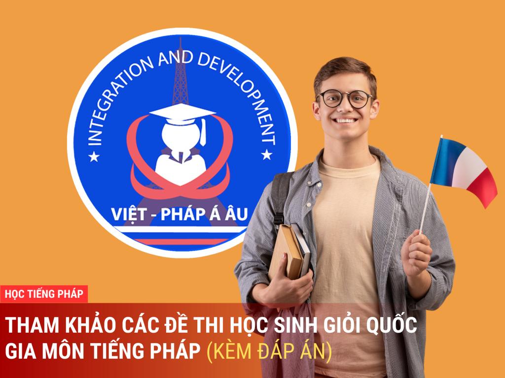THAM KHẢO CÁC ĐỀ THI HỌC SINH GIỎI QUỐC GIA MÔN TIẾNG PHÁP (KÈM ĐÁP ÁN)