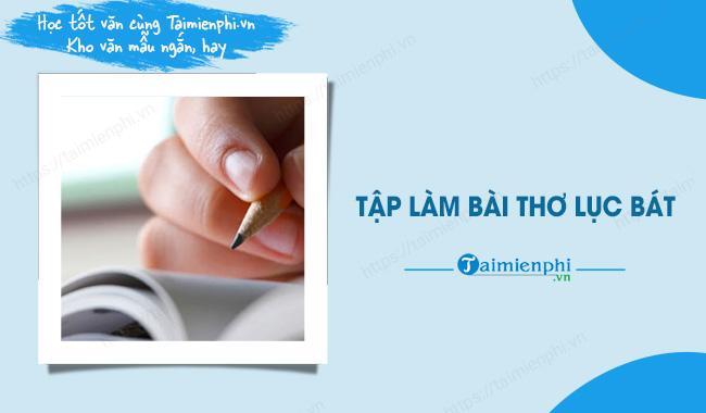 Tập làm bài thơ lục bát lớp 6 ngắn, hay