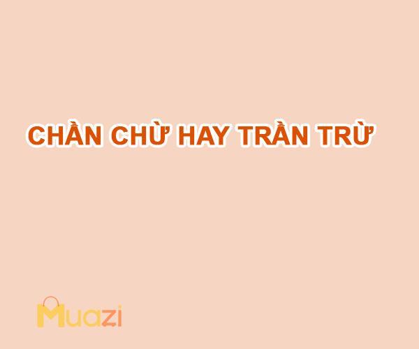 Chần chừ hay trần trừ