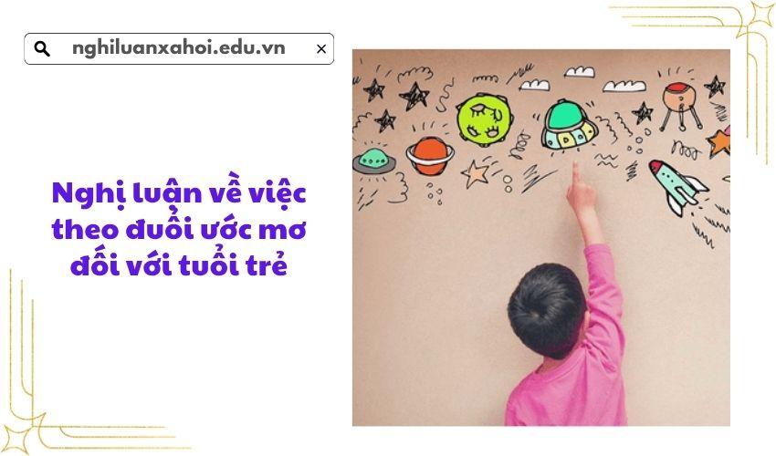 Nghị luận về việc theo đuổi ước mơ đối với tuổi trẻ