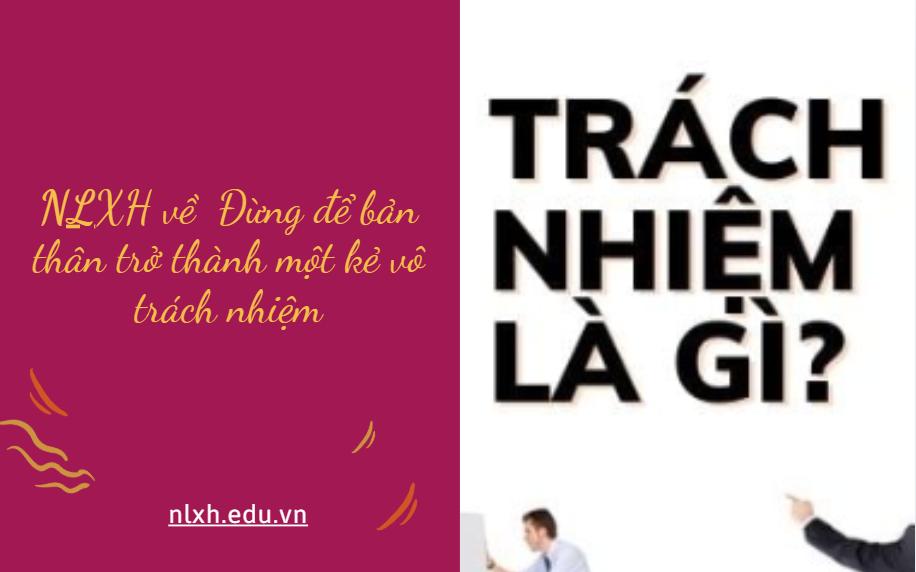 NLXH về chủ đề Đừng để bản thân trở thành một kẻ vô trách nhiệm