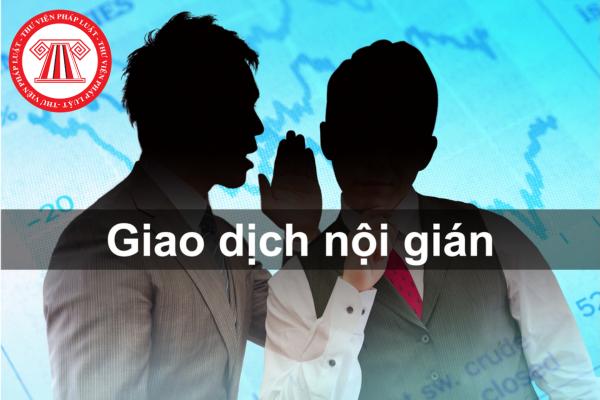 Giao dịch nội gián là gì? Giao dịch nội gián 2024 bị xử phạt như thế nào?