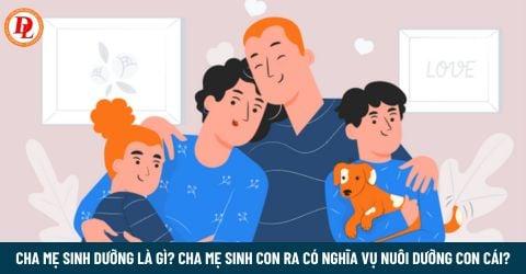 Cha sinh mẹ dưỡng là gì? Cha mẹ sinh con ra có nghĩa vụ nuôi dưỡng con cái?