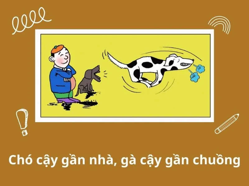Giải thích thành ngữ “Chó cậy gần nhà, gà cậy gần chuồng” 1