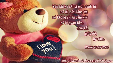 Danh nhân - Danh ngôn William Arthur Ward - Yêu không chỉ là một danh từ - nó là một động từ; nó không chỉ là cảm