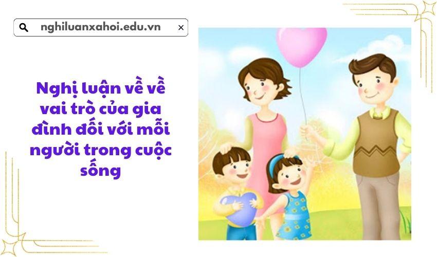 Nghị luận về về vai trò của gia đình đối với mỗi người trong cuộc sống