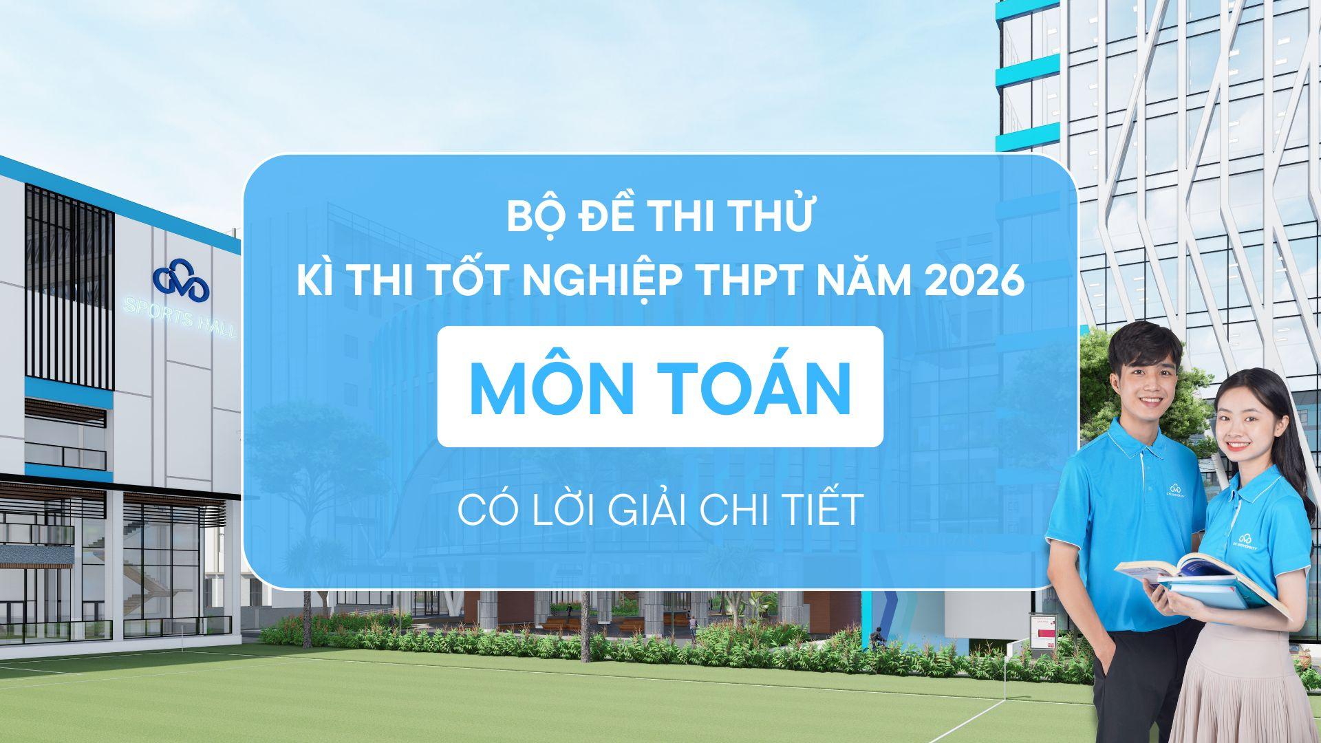 Đề thi thử Toán tốt nghiệp THPT 2026 có lời giải chi tiết