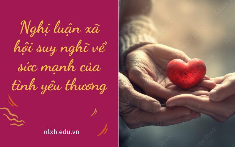 Nghị luận xã hội suy nghĩ về sức mạnh của tình yêu thương