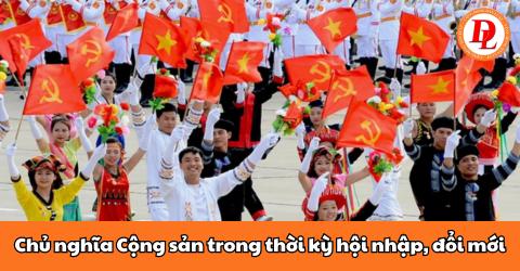Chủ nghĩa Cộng sản là gì? Chủ nghĩa Cộng sản trong thời kỳ hội nhập, đổi mới