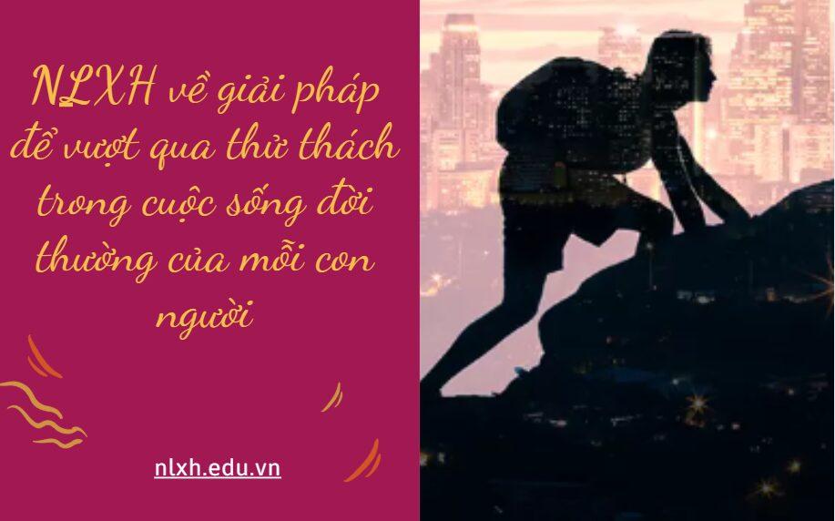 NLXH về chủ đề giải pháp để vượt qua thử thách trong cuộc sống đời thường của mỗi con người