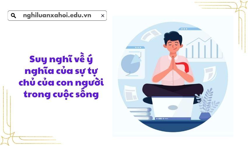 Suy nghĩ về ý nghĩa của sự tự chủ của con người trong cuộc sống
