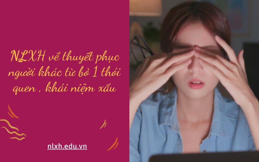 NLXH thuyết phục người khác từ bỏ 1 thói quen , khái niệm xấu