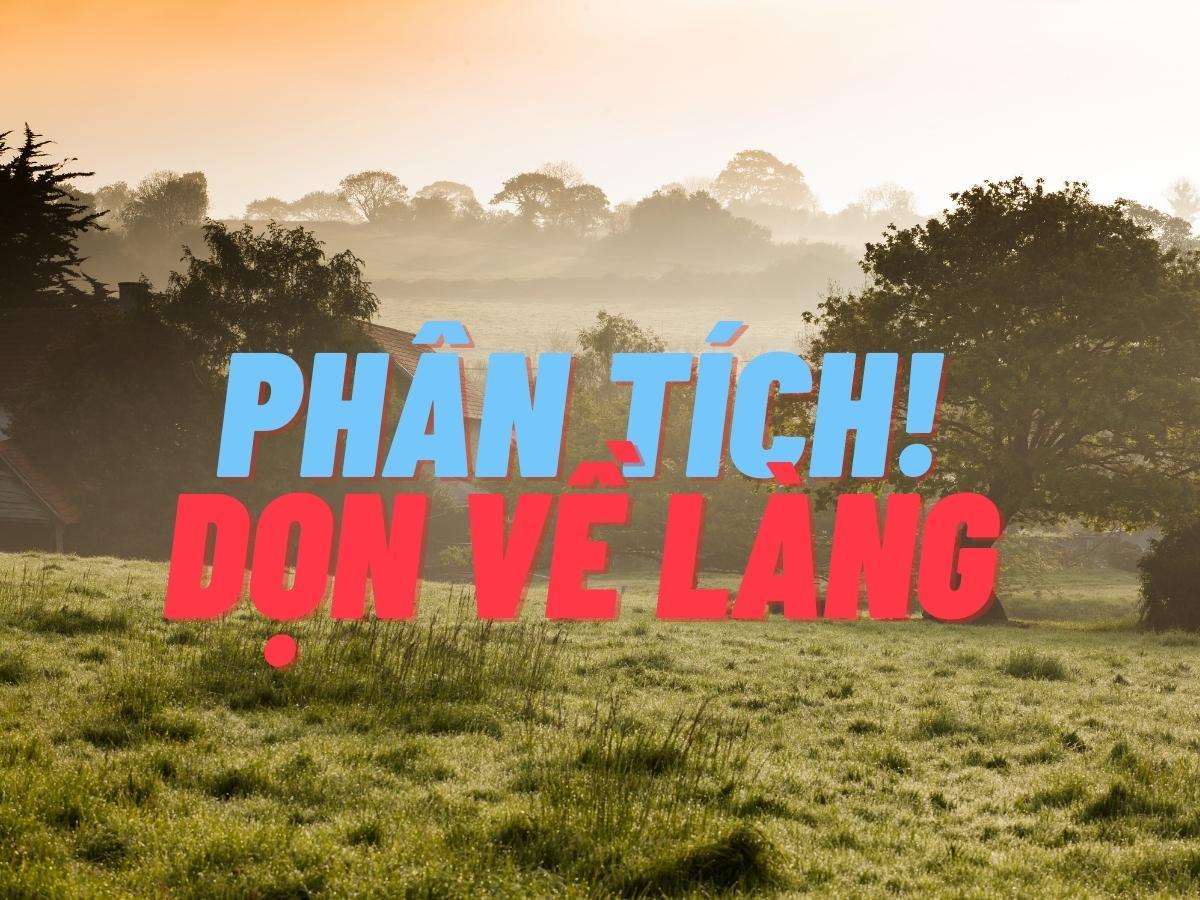 Phân tích Dọn về làng - Nông Quốc Chấn đầy đủ, chi tiết nhất