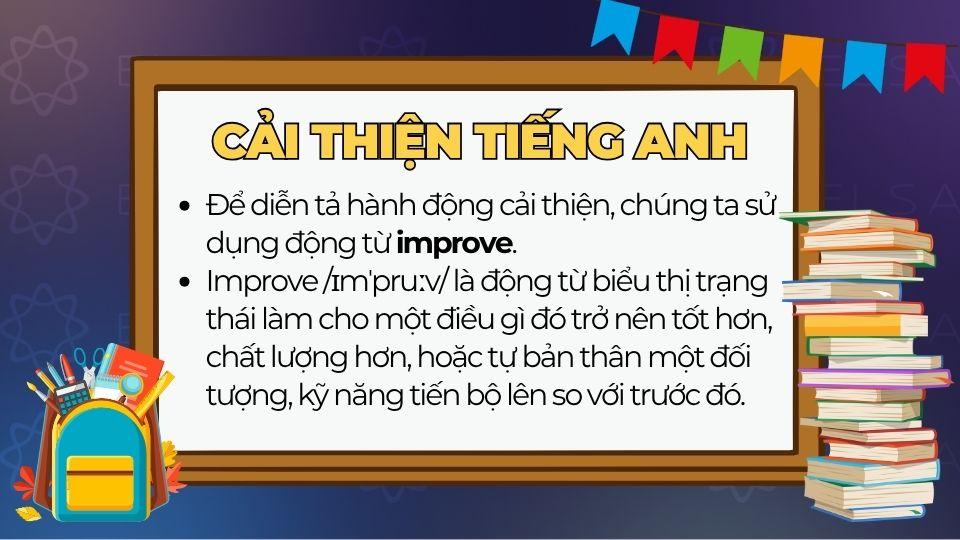 Từ “cải thiện” trong tiếng Anh phổ biến nhất là improve