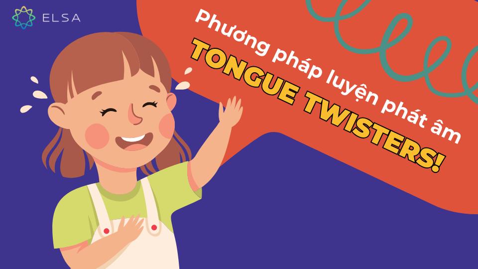 Phương pháp luyện phát âm Tongue Twisters là gì?